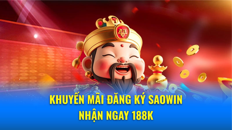 Đăng ký Saowin dễ dàng, nhận thưởng 188K ngay lập tức