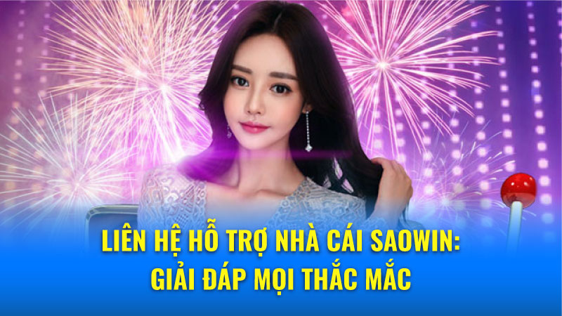 Hỗ trợ khách hàng Saowin: Cam kết chuyên nghiệp và tận tâm