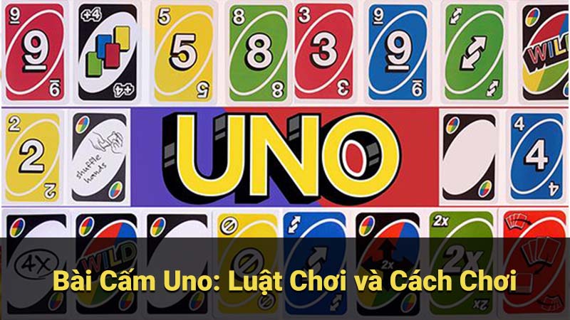 Bài Cấm Uno: Luật Chơi và Cách Chơi