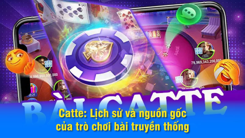 Catte: Lịch sử và nguồn gốc của trò chơi bài truyền thống