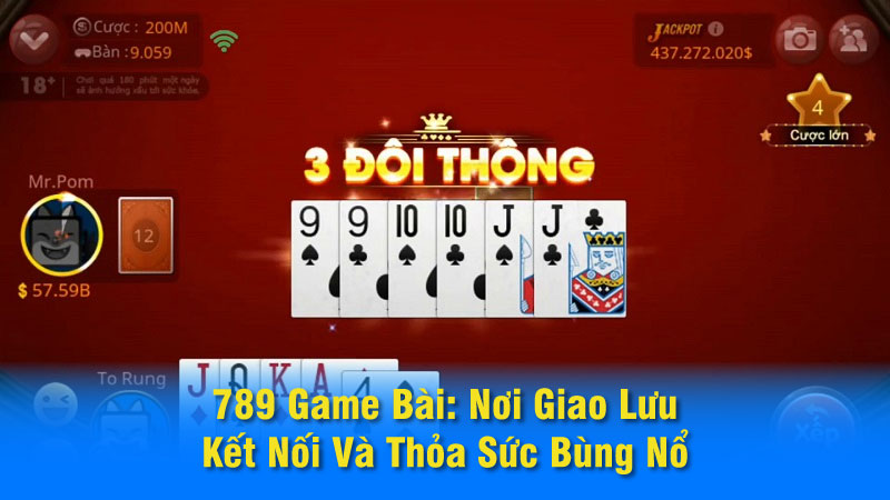 789 Game Bài: Nơi Giao Lưu, Kết Nối Và Thỏa Sức Bùng Nổ