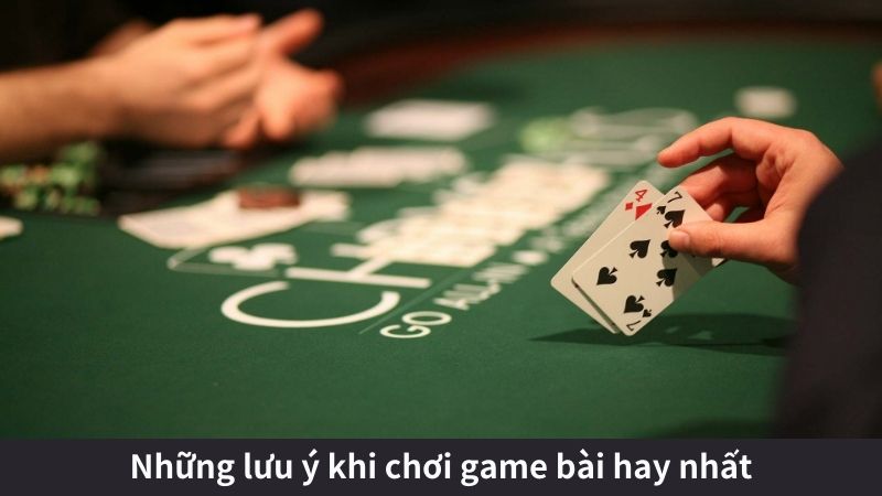 Những lưu ý khi chơi game bài hay nhất