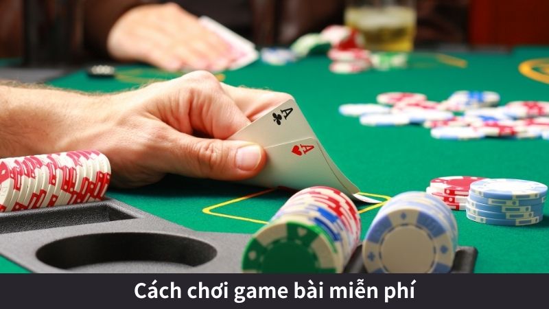 Cách chơi game bài miễn phí